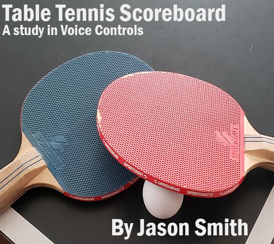 Table Tennis Scoreboard; A Study in Voice Controls. By Jason Smith