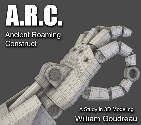 A.R.C. Ancient Roaming Construct; A Study in 3D Modeling. William Goudreau