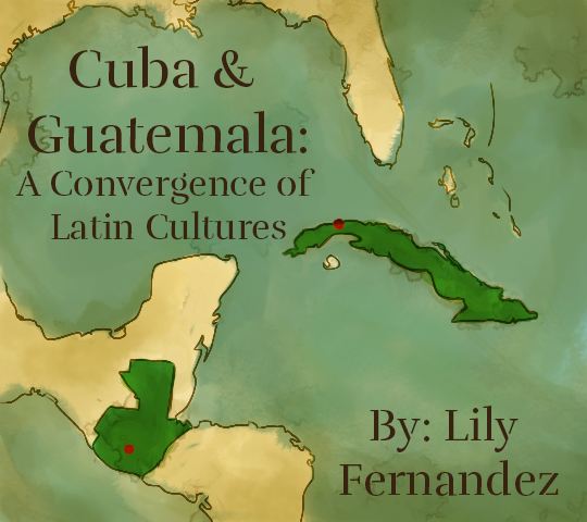 Cuba & Guatemala: A Convergence of Latin Cultures. By Lily Fernandez