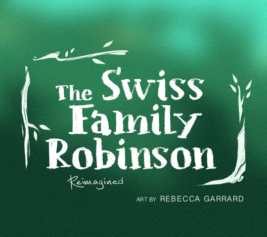 The Swiss Family Robinson Reimagined. Art By Rebecca Garrard