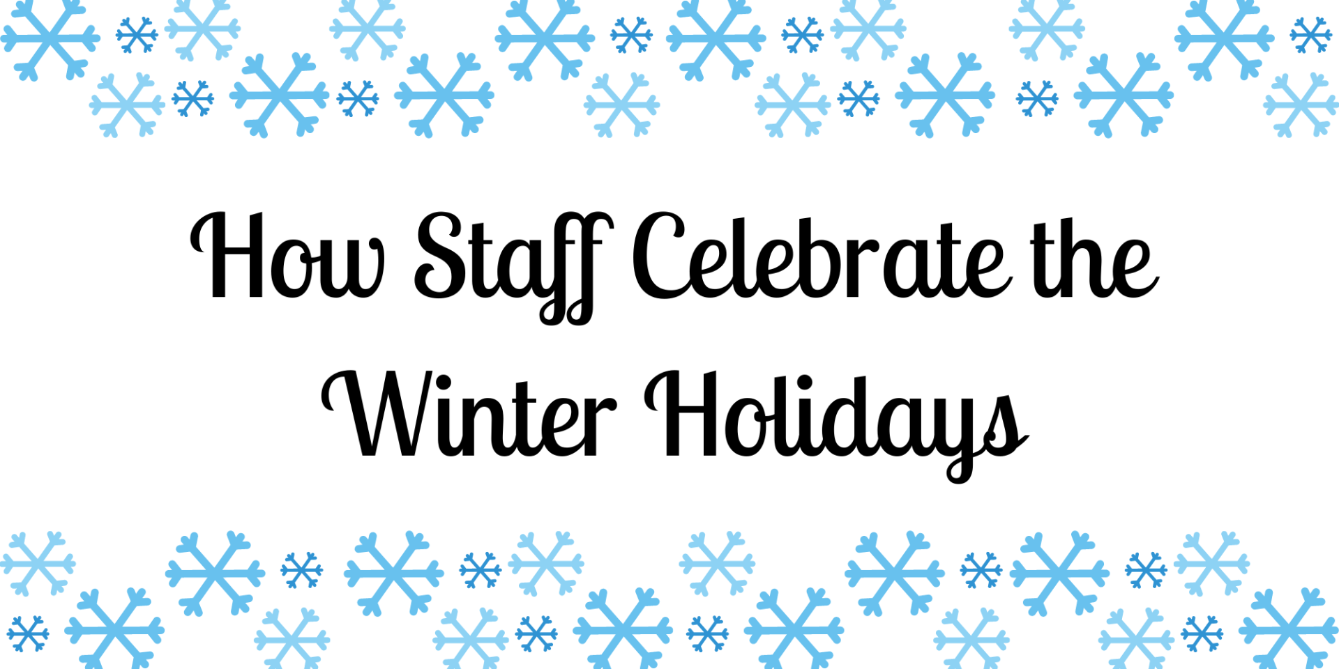 How Staff Celebrate the Winter Holidays
